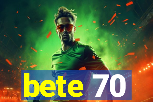 bete 70
